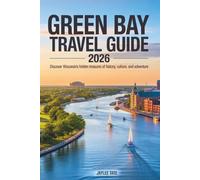 Green Bay Travel Guide 2026: Discover Wisconsin’s Hidden Treasures of History, Culture, and Adventure