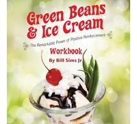 GREEN BEANS & ICE CREAM Workbook: The Remarkable Power of Positive Reinforcement (Large book, Small Book, Workbook)