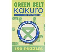 Green Belt Kakuro: 150 Puzzles (Martial Arts Puzzles Series)