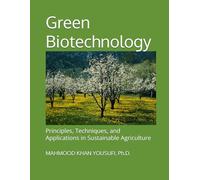 Green Biotechnology: Principles, Techniques, and Applications in Sustainable Agriculture (Biotechnology Spectrum Series: The New Era of Innovation)