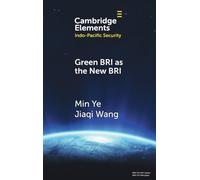 Green BRI as the New BRI: Domestic Drivers and International Implications (Elements in Indo-Pacific Security)