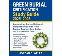 Green Burial Certification Study Guide 2025-2026: Premium Prep Sustainable Funeral Standards Review With 1500+ Practice Questions, Case Studies, and Eco-Readiness Tools