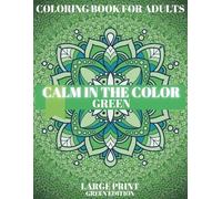GREEN CALM: Green Patterns Coloring Book for Adults.: A relaxing one-color concept coloring book with soothing green patterns for stress relief, mindfulness, and creativity. (CALM IN THE COLOR)