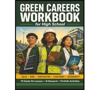Green Careers Workbook for High School: A Hands-On CTE Guide to Solar, Wind, Construction, Clean Energy, and Sustainability Jobs for Teens - With AI Research and Portfolio Activities