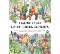 Green-Cheek Conures Tracing Book by Ink for Adults: Follow the White Lines with a Black Pen Through Cute Feathers and Nature : A Relaxing Reverse ... Full of Peaceful Smiles for Bird Lovers