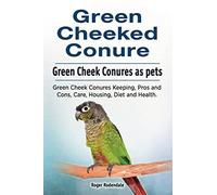 Green Cheeked Conure. Green Cheek Conures as pets. Green Cheek Conures Keeping, Pros and Cons, Care, Housing, Diet and Health.