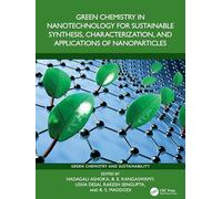 Green Chemistry in Nanotechnology for Sustainable Synthesis, Characterization, and Applications of Nanoparticles (Green Chemistry and Sustainability)