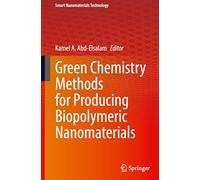 Green Chemistry Methods for Producing Biopolymeric Nanomaterials (Smart Nanomaterials Technology)