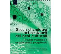 Green chemistry nel restauro dei beni culturali. Principi, materiali eresponsabilità progettuale (I talenti)