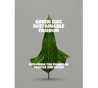 Green Chic Sustainable Fashion: Exploring The Power Of Recycle And Reuse