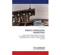 Green Corrosion Inhibitors: GREEN CORROSION INHIBITION STUDIES OFSTAINLESS STEEL, COPPER, AND ALUMINIUM USINGAMALA (PHYLLANTHUS EMBLICA) AND CUSTAR