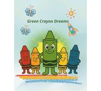 Green Crayon Dreams: Storybook .A journey of colors, courage, and finding your sparkle, age 3-6 (The Green Crayon Stories)