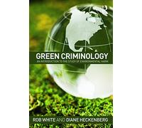 Green Criminology: An Introduction to the Study of Environmental Harm