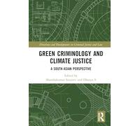 Green Criminology and Climate Justice: A South-Asian Perspective (Directions and Developments in Criminal Justice and Law)