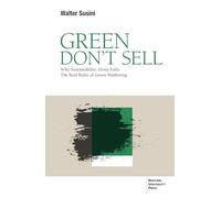 Green don’t sell. Why sustainability alone fails: the real rules of green marketing