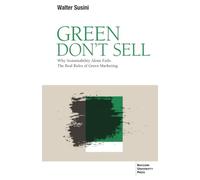 Green Don't Sell: Why Sustainability Alone Fails: The Real Rules of Green Marketing