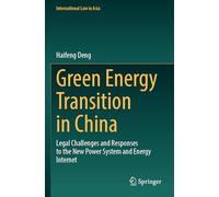 Green Energy Transition in China: Legal Challenges and Responses to the New Power System and Energy Internet (International Law in Asia)