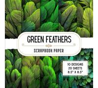 Green Feathers Scrapbook Paper: 20 Double-Sided Bird Designs for Crafting, Origami, Scrapbooking, Collage & Card Making