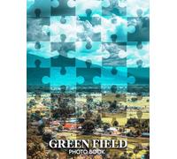 Green Field Photo Book: 40 Images Of Lush Meadows And Rolling Hills That Celebrate The Serenity And Beauty Of Nature