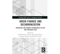 Green Finance and Decarbonization: Advancing Low-Carbon Technologies in East and Southeast Asia (Routledge-ERIA Studies in Development Economics)