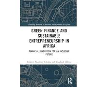 Green Finance and Sustainable Entrepreneurship in Africa: Financial Innovation for an Inclusive Future (Routledge Research on African Economics)