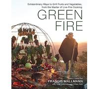 Green Fire: Extraordinary Ways to Grill Fruits and Vegetable