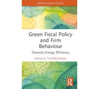 Green Fiscal Policy and Firm Behaviour: Towards Energy Efficiency (Routledge Focus on Economics and Finance)
