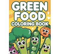 Green Food Coloring Book: Bold and Easy Veggie Shapes for Toddlers: Simple Illustrations of Healthy Green Vegetables to Encourage Good Eating Habits in Kids Ages 1-4