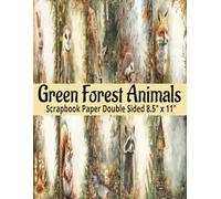 Green Forest Animals Scrapbook Paper: Double Sided Forest Animal Pattern Sheets for Scrapbooking, Decorative Scrapbooking Craft Pages for Gift Wrapping, and Card Making, Journaling, Mixed Media