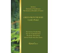 GREEN FROM THE RAIN Cycle I: Water: BOOK I: Elements of Tenderness The Senses as Wonders of Nature