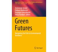 Green Futures: Navigating the Path to Environmental Resilience (Approaches to Global Sustainability, Markets, and Governance)