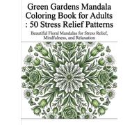 Green Gardens Mandala Coloring Book for Adults : 50 Stress Relief Patterns: Beautiful Floral Mandalas for Stress Relief, Mindfulness, and Relaxation