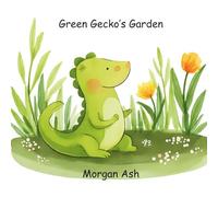 Green Gecko’s Garden: A Fun Rhyming Picture Book About the Color Green, Nature, and Curiosity - Perfect for Toddlers and Preschoolers Ages 3-5 (Color ... Series for Toddlers & Preschoolers))