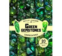 Green Gemstones Scrapbook Paper: 10 Emerald & Crystal Designs, 20 Double-Sided Sheets for Wrapping, Journaling, Origami, Card Making & More | 8.5" x 11"