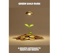 Green Gold Rush: A Holistic Approach To Health And Wealth