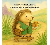 Green Grow the Rashes-O A Scottish Tale of Thistleberry Glen (Robert Burns for children)
