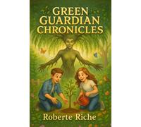 Green Guardian Chronicles: The Eco-Adventures of Max, Ava, and Willow