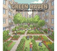 Green Haven: Mindful Living in Urban Gardens