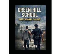 Green Hill School: Institutional Failure: The Cost to Youth and Society