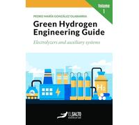 Green Hydrogen Engineering Guide: Electrolyzers and auxiliary systems. Volume 1