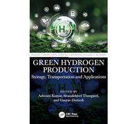 Green Hydrogen Production: Storage, Transportation and Applications (Advances in Manufacturing, Design and Computational Intelligence Techniques)