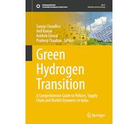 Green Hydrogen Transition: A Comprehensive Guide to Policies, Supply Chain and Market Dynamics in India (Sustainable Development Goals Series)