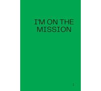 Green I Am On The Mission Notebook: Positive Affirmation Motivational and Inspirational Notebook