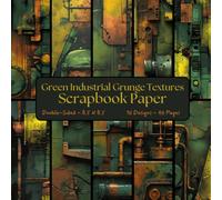 Green Industrial Grunge Textures Scrapbook Paper: Decorative Craft Paper, ideal for Scrapbooking, Collage, Mixed-Media, Card Making, Decoupage, Origami, Junk Journals