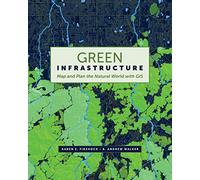 Green Infrastructure: Map and Plan the Natural World with GIS