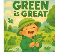 Green is Great!: A Colourful Learning Adventure (Color Me Clever: A Preschool Learning Series)