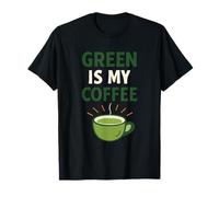 Green Is My Coffee, Divertido Amante del té Matcha Camiseta