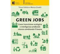 Green jobs. Come transizione ecologica e intelligenza artificiale stanno cambiando il lavoro (Tascabili dell'ambiente)