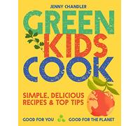 Green Kids Cook – Recetas sencillas y deliciosas y consejos para ti y para el planeta