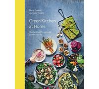 Green Kitchen At Home. Quick And Healthy Vegetarian Food: quick and healthy vegetarian food for every day